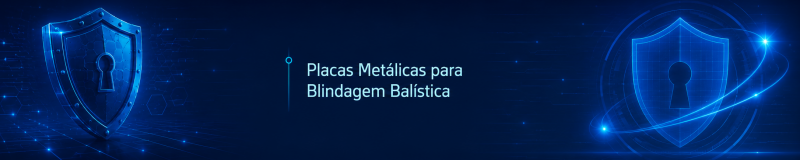 Placas Metálicas para Blindagem Balística