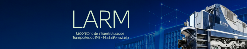 LARM – Laboratório de Infraestruturas de Transportes do IME – Modal Ferroviário